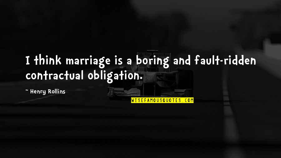 Ridden Quotes By Henry Rollins: I think marriage is a boring and fault-ridden
