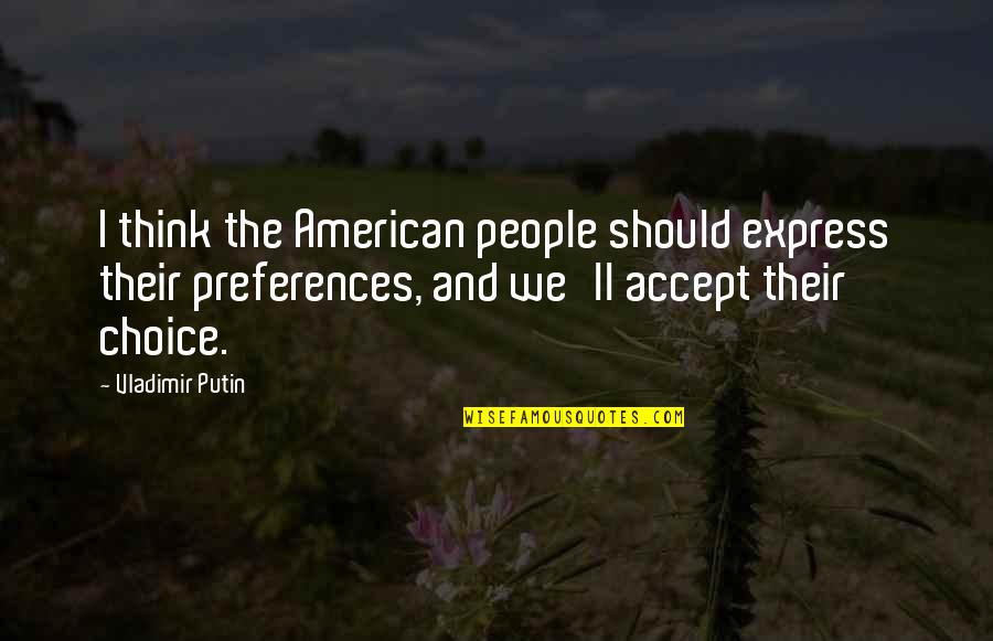 Ridders Pond Quotes By Vladimir Putin: I think the American people should express their