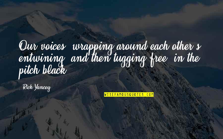 Riddersholm Paper Quotes By Rick Yancey: Our voices, wrapping around each other's, entwining, and Riddersholm Paper Quotes By Rick Yancey: Our voices, wrapping around each other's, entwining, and