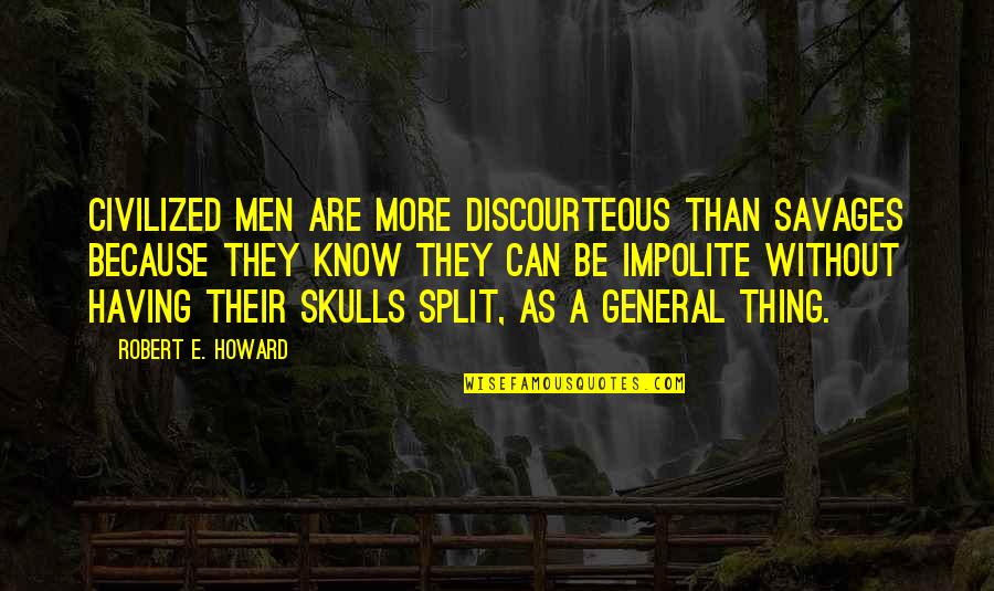 Riddersholm Paper Quotes By Robert E. Howard: Civilized men are more discourteous than savages because Riddersholm Paper Quotes By Robert E. Howard: Civilized men are more discourteous than savages because