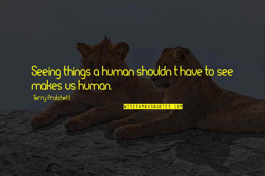 Riddersholm Paper Quotes By Terry Pratchett: Seeing things a human shouldn't have to see Riddersholm Paper Quotes By Terry Pratchett: Seeing things a human shouldn't have to see
