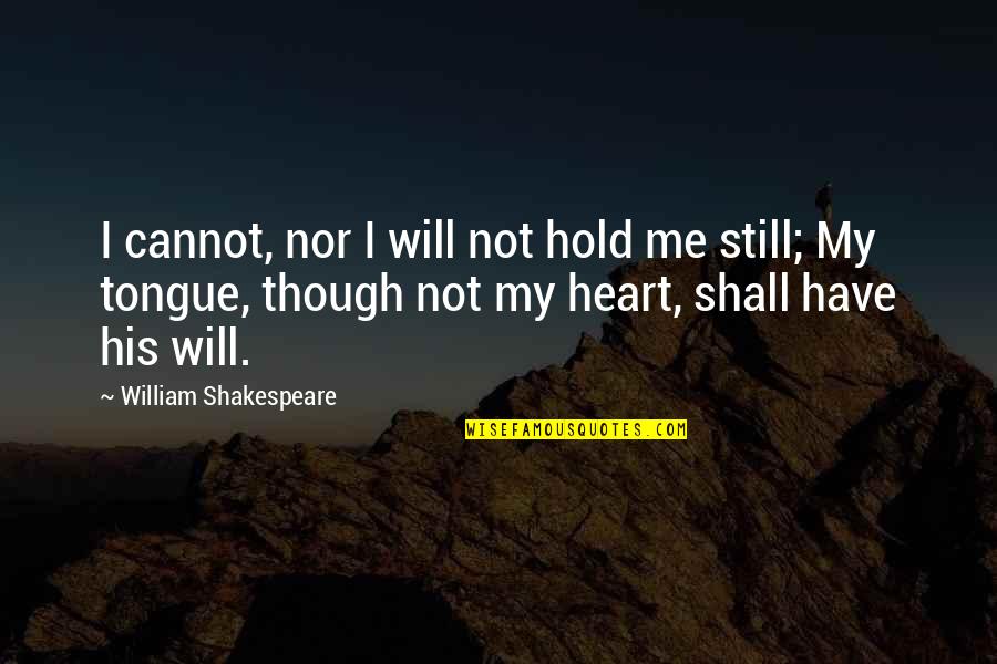 Riddersholm Paper Quotes By William Shakespeare: I cannot, nor I will not hold me Riddersholm Paper Quotes By William Shakespeare: I cannot, nor I will not hold me