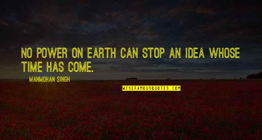 Ridderstrom Ucla Quotes By Manmohan Singh: No power on earth can stop an idea