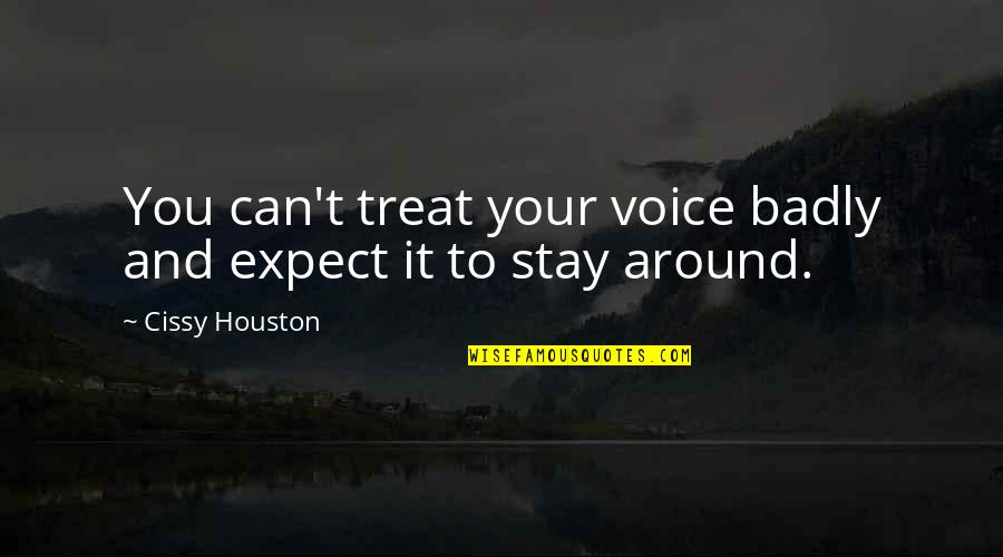 Ridding Negative Energy Quotes By Cissy Houston: You can't treat your voice badly and expect