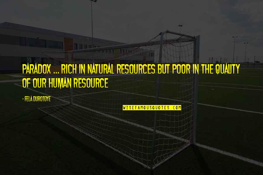 Ridding Negativity Quotes By Fela Durotoye: Paradox ... Rich in natural resources but poor