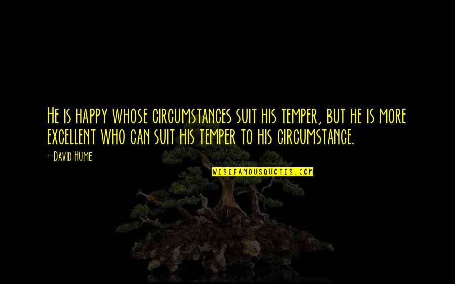 Ridding Your Life Of Negativity Quotes By David Hume: He is happy whose circumstances suit his temper,