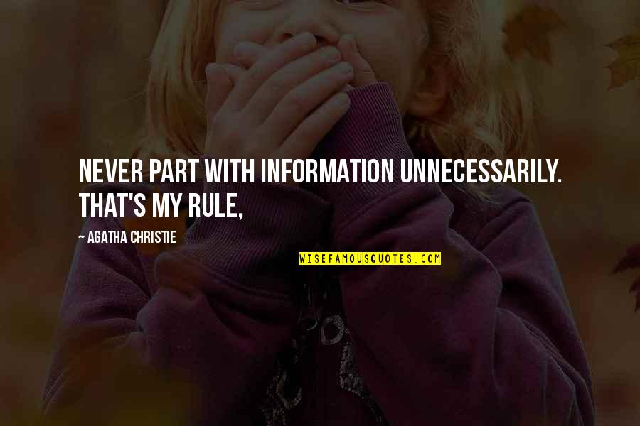Riddle Life Quotes By Agatha Christie: Never part with information unnecessarily. That's my rule, Riddle Life Quotes By Agatha Christie: Never part with information unnecessarily. That's my rule,