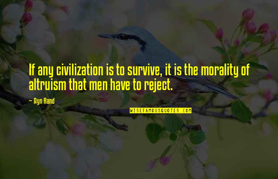 Riddle Me That Quotes By Ayn Rand: If any civilization is to survive, it is