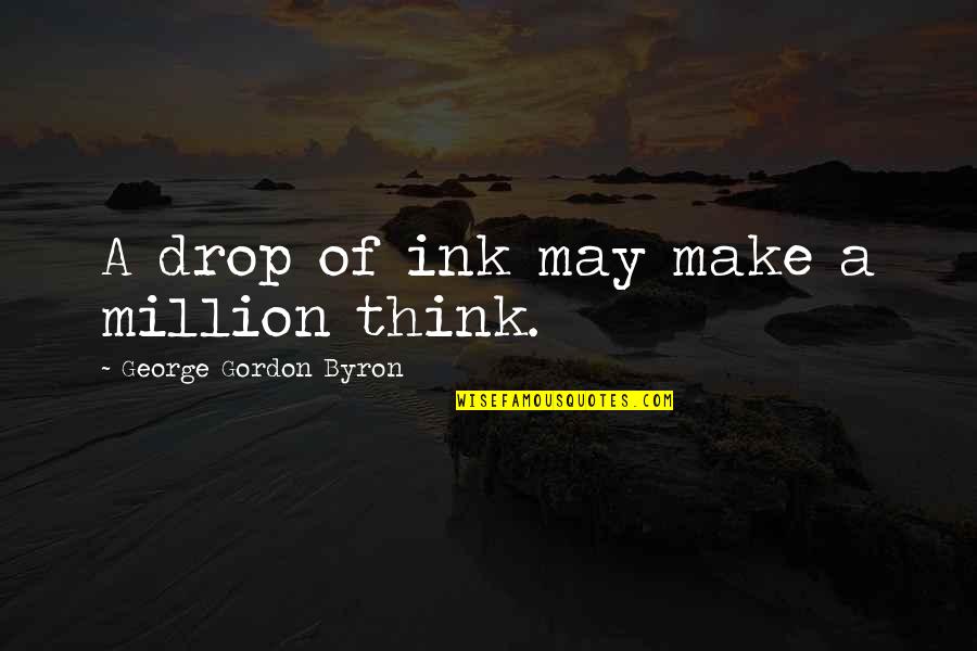 Riddle Me That Quotes By George Gordon Byron: A drop of ink may make a million