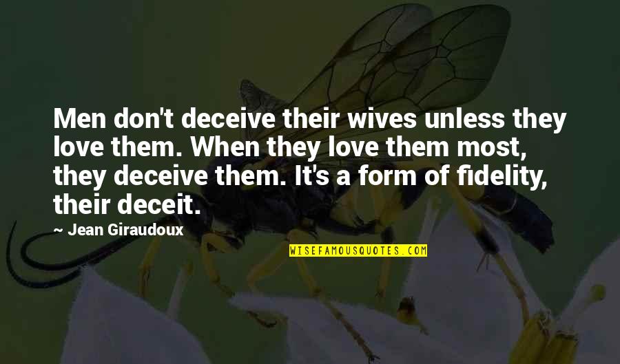 Riddle Type Quotes By Jean Giraudoux: Men don't deceive their wives unless they love