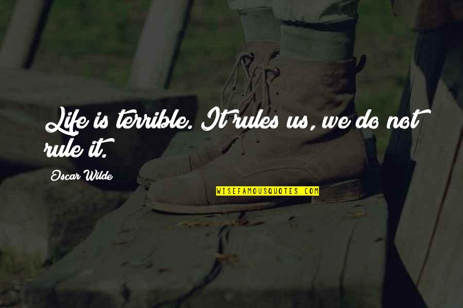 Riddleberger Brothers Quotes By Oscar Wilde: Life is terrible. It rules us, we do