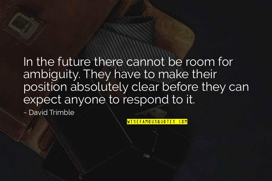 Riddled Corpses Quotes By David Trimble: In the future there cannot be room for Riddled Corpses Quotes By David Trimble: In the future there cannot be room for