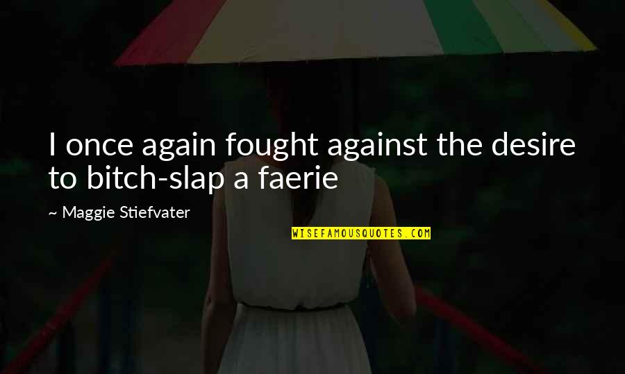Riddled Corpses Quotes By Maggie Stiefvater: I once again fought against the desire to Riddled Corpses Quotes By Maggie Stiefvater: I once again fought against the desire to