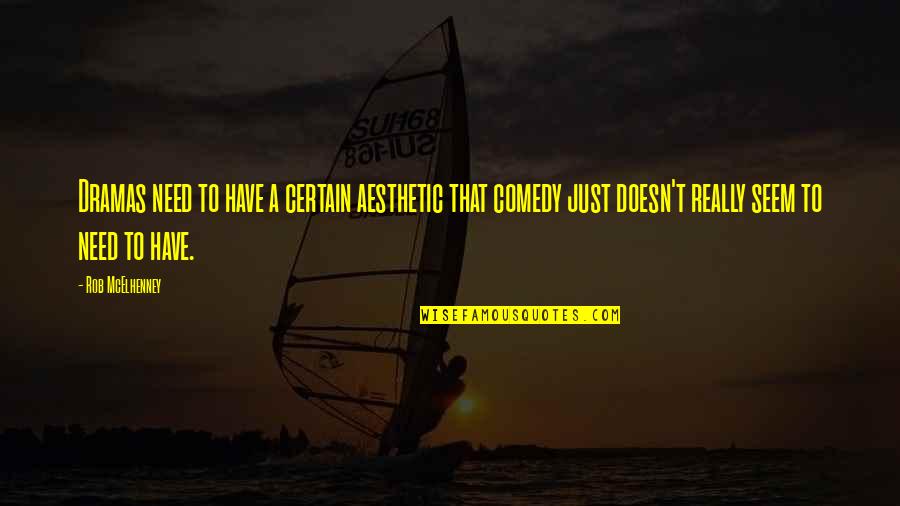 Riddled Corpses Quotes By Rob McElhenney: Dramas need to have a certain aesthetic that Riddled Corpses Quotes By Rob McElhenney: Dramas need to have a certain aesthetic that