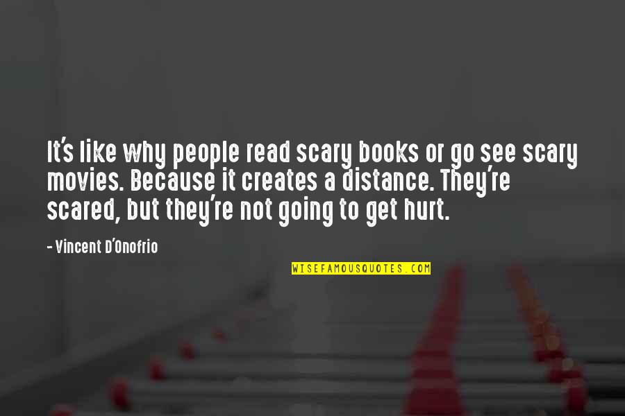 Riddled Corpses Quotes By Vincent D'Onofrio: It's like why people read scary books or Riddled Corpses Quotes By Vincent D'Onofrio: It's like why people read scary books or
