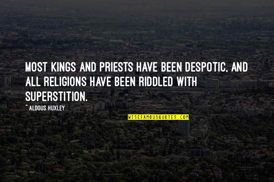 Riddled Quotes By Aldous Huxley: Most kings and priests have been despotic, and