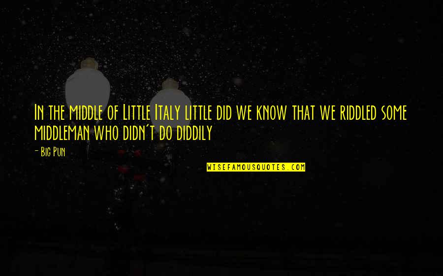 Riddled Quotes By Big Pun: In the middle of Little Italy little did