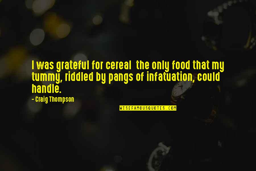 Riddled Quotes By Craig Thompson: I was grateful for cereal the only food