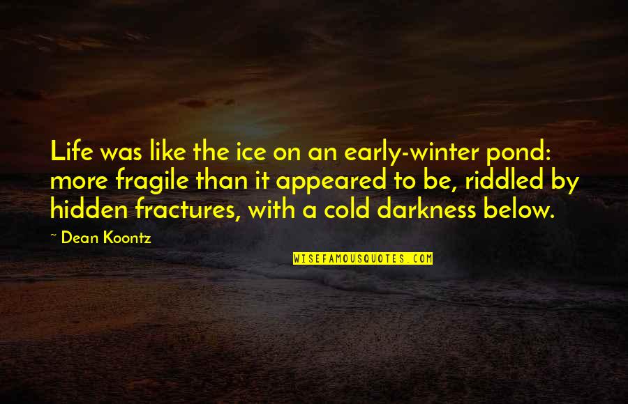 Riddled Quotes By Dean Koontz: Life was like the ice on an early-winter