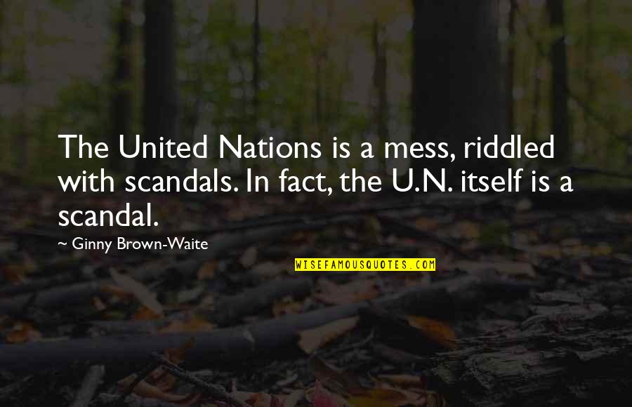 Riddled Quotes By Ginny Brown-Waite: The United Nations is a mess, riddled with