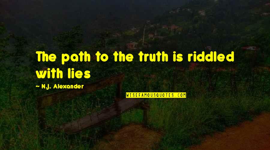 Riddled Quotes By N.J. Alexander: The path to the truth is riddled with