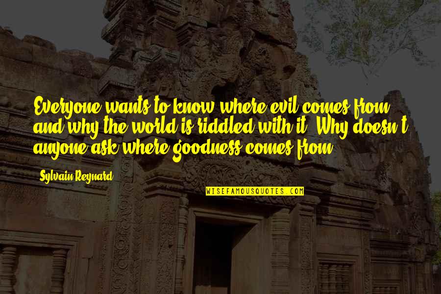 Riddled Quotes By Sylvain Reynard: Everyone wants to know where evil comes from