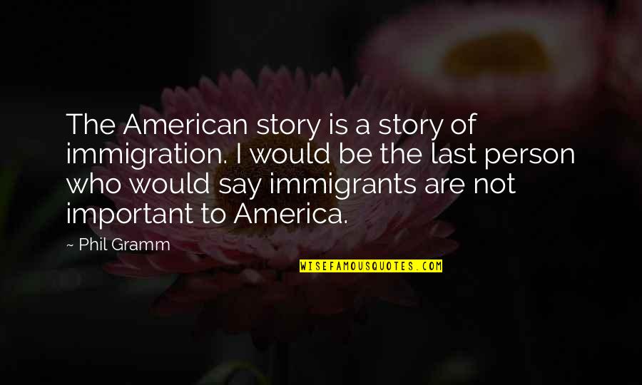 Riddler Arkham City Quotes By Phil Gramm: The American story is a story of immigration.