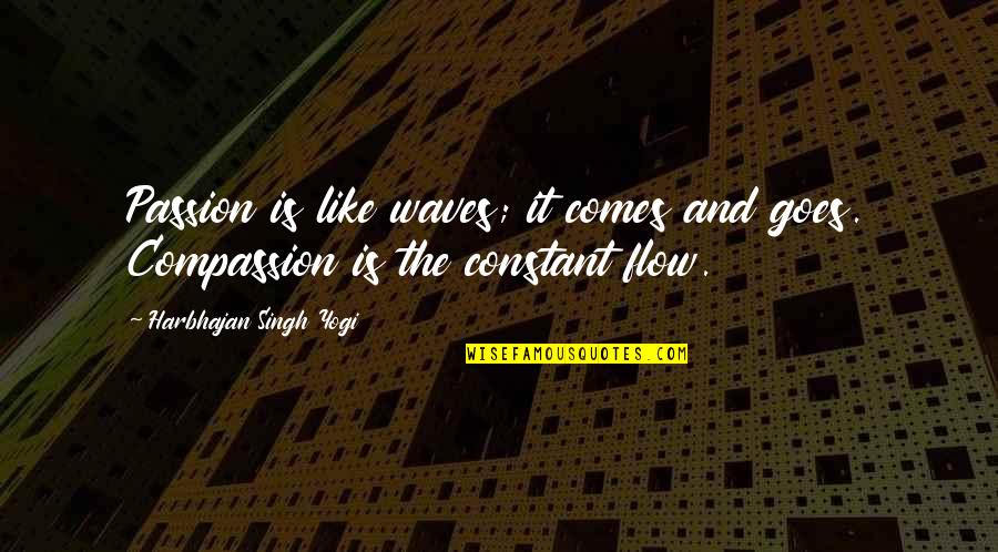 Riddles Mottos Quotes By Harbhajan Singh Yogi: Passion is like waves; it comes and goes.