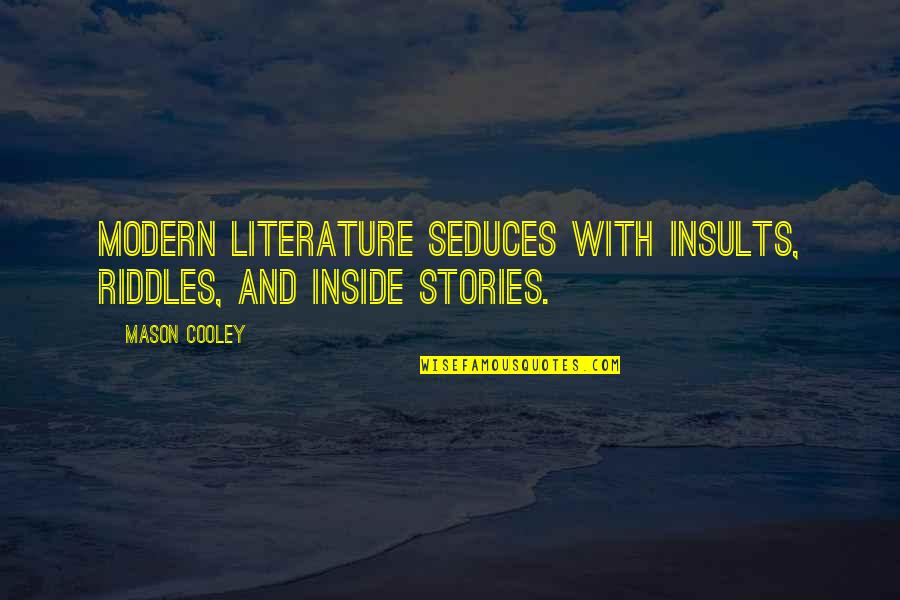 Riddles Quotes By Mason Cooley: Modern literature seduces with insults, riddles, and inside