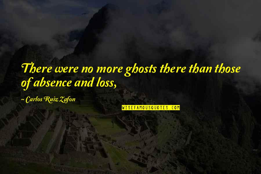 Riddlestones Quotes By Carlos Ruiz Zafon: There were no more ghosts there than those Riddlestones Quotes By Carlos Ruiz Zafon: There were no more ghosts there than those
