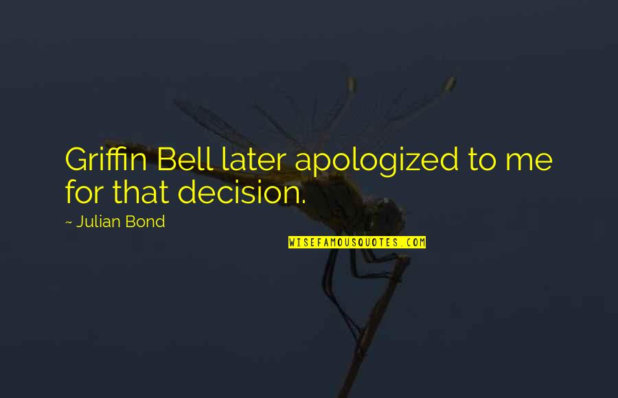 Riddlestones Quotes By Julian Bond: Griffin Bell later apologized to me for that Riddlestones Quotes By Julian Bond: Griffin Bell later apologized to me for that