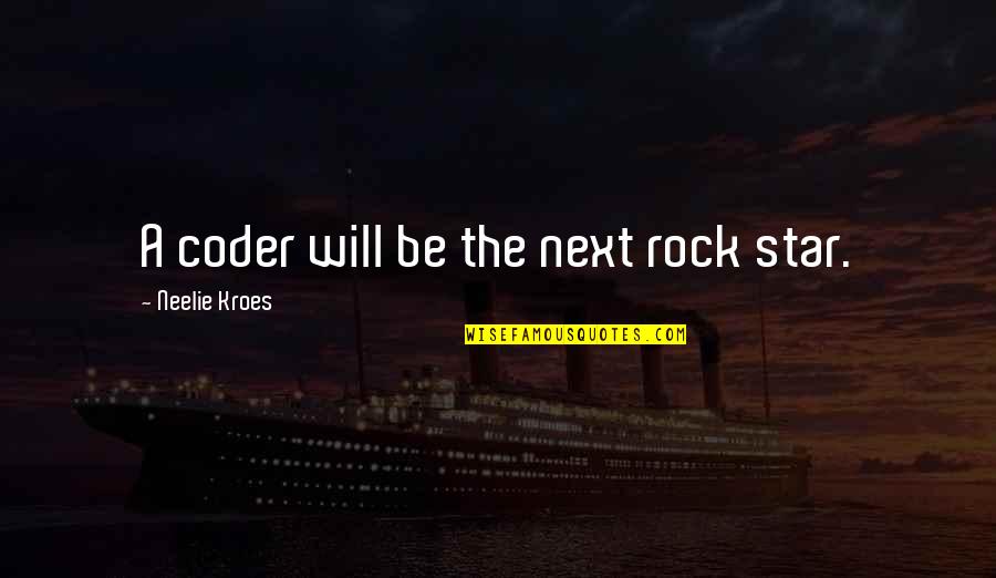 Riddley Quotes By Neelie Kroes: A coder will be the next rock star. Riddley Quotes By Neelie Kroes: A coder will be the next rock star.