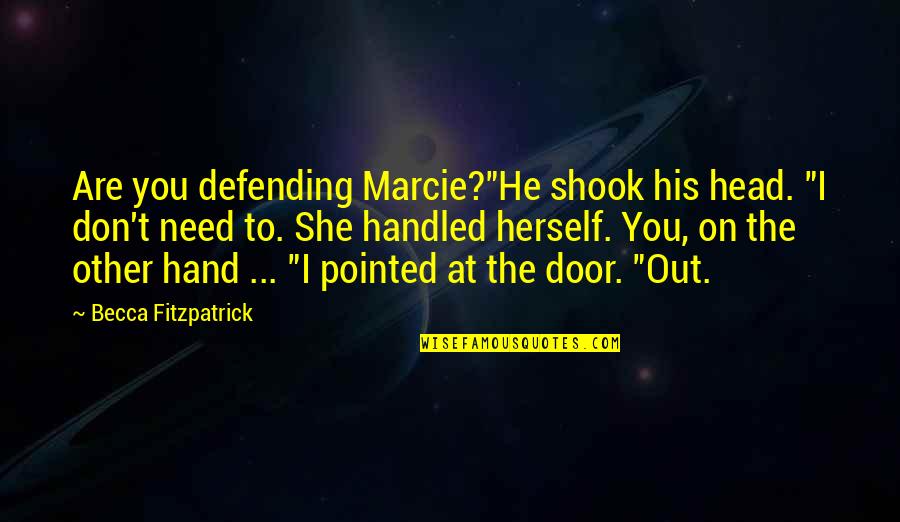 Riddling Quotes By Becca Fitzpatrick: Are you defending Marcie?"He shook his head. "I