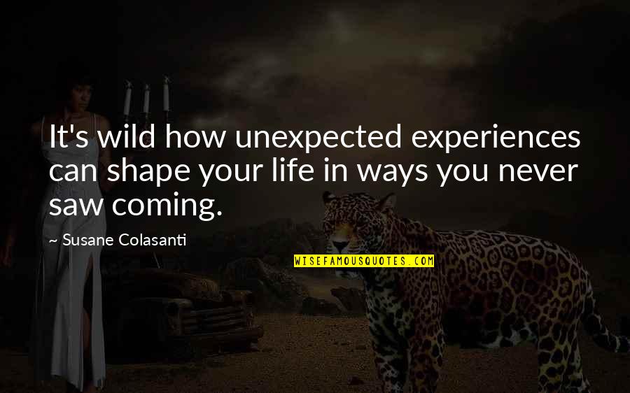 Riddling Rack Quotes By Susane Colasanti: It's wild how unexpected experiences can shape your
