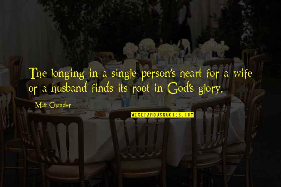 Riddy Arman Quotes By Matt Chandler: The longing in a single person's heart for