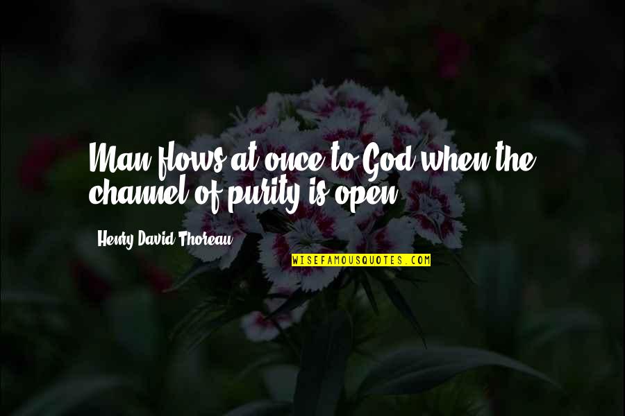 Riddy Ramos Quotes By Henry David Thoreau: Man flows at once to God when the
