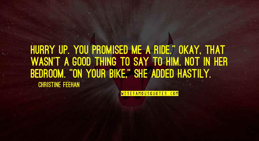 Ride A Bike Quotes By Christine Feehan: Hurry up. You promised me a ride." Okay,