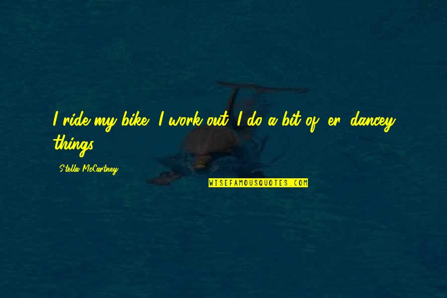 Ride A Bike Quotes By Stella McCartney: I ride my bike, I work out, I