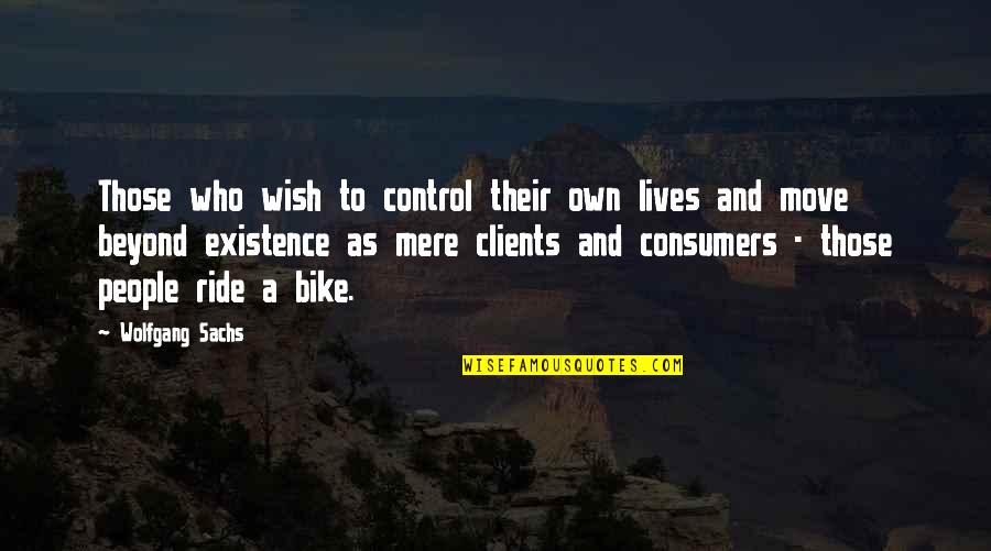 Ride A Bike Quotes By Wolfgang Sachs: Those who wish to control their own lives