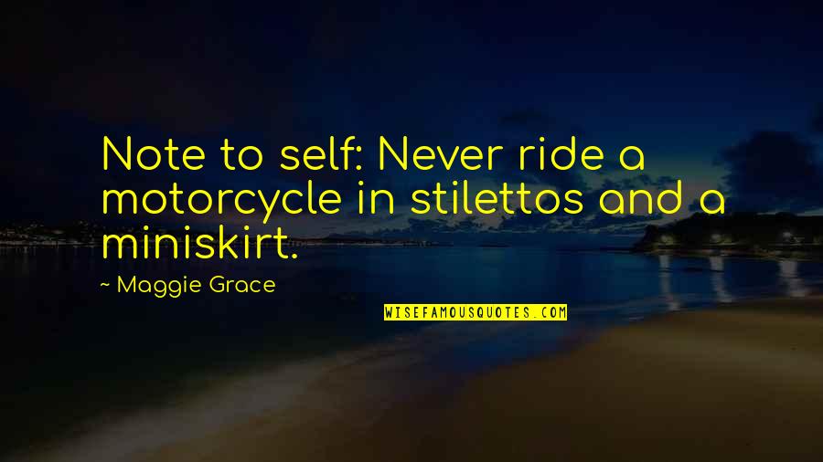 Ride A Motorcycle Quotes By Maggie Grace: Note to self: Never ride a motorcycle in
