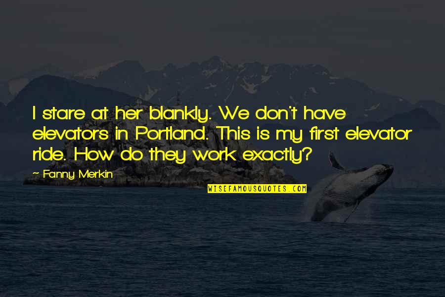 Ride At Quotes By Fanny Merkin: I stare at her blankly. We don't have Ride At Quotes By Fanny Merkin: I stare at her blankly. We don't have
