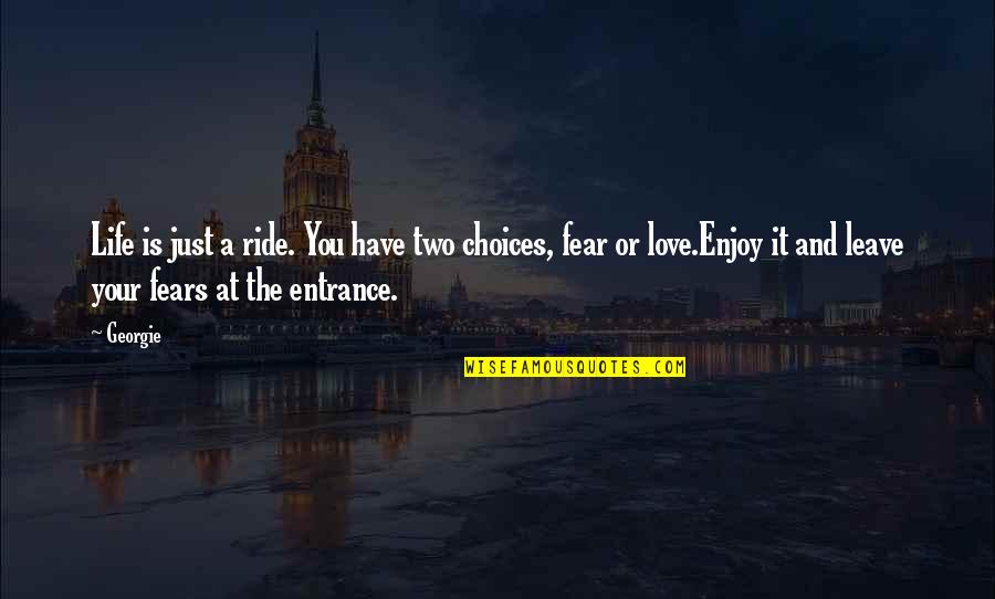 Ride At Quotes By Georgie: Life is just a ride. You have two Ride At Quotes By Georgie: Life is just a ride. You have two