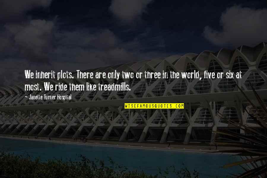 Ride At Quotes By Janette Turner Hospital: We inherit plots. There are only two or Ride At Quotes By Janette Turner Hospital: We inherit plots. There are only two or
