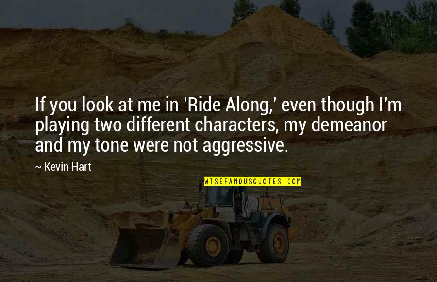 Ride At Quotes By Kevin Hart: If you look at me in 'Ride Along,' Ride At Quotes By Kevin Hart: If you look at me in 'Ride Along,'