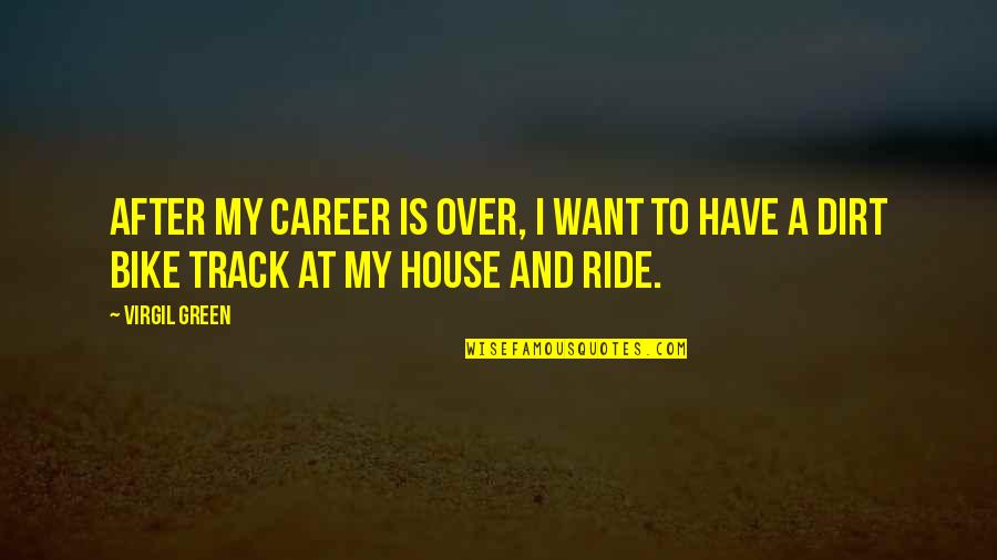 Ride Bike Quotes By Virgil Green: After my career is over, I want to