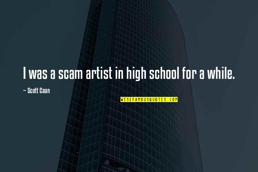 Ride For The Cure Quotes By Scott Caan: I was a scam artist in high school Ride For The Cure Quotes By Scott Caan: I was a scam artist in high school