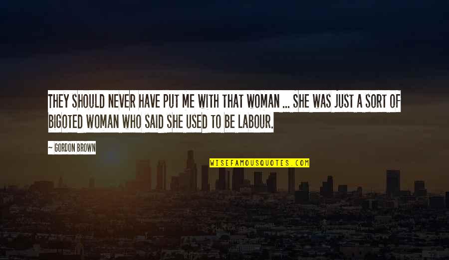 Ride Heels Down Quotes By Gordon Brown: They should never have put me with that Ride Heels Down Quotes By Gordon Brown: They should never have put me with that