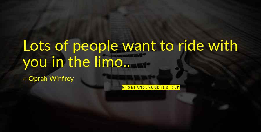 Ride Lots Quotes By Oprah Winfrey: Lots of people want to ride with you