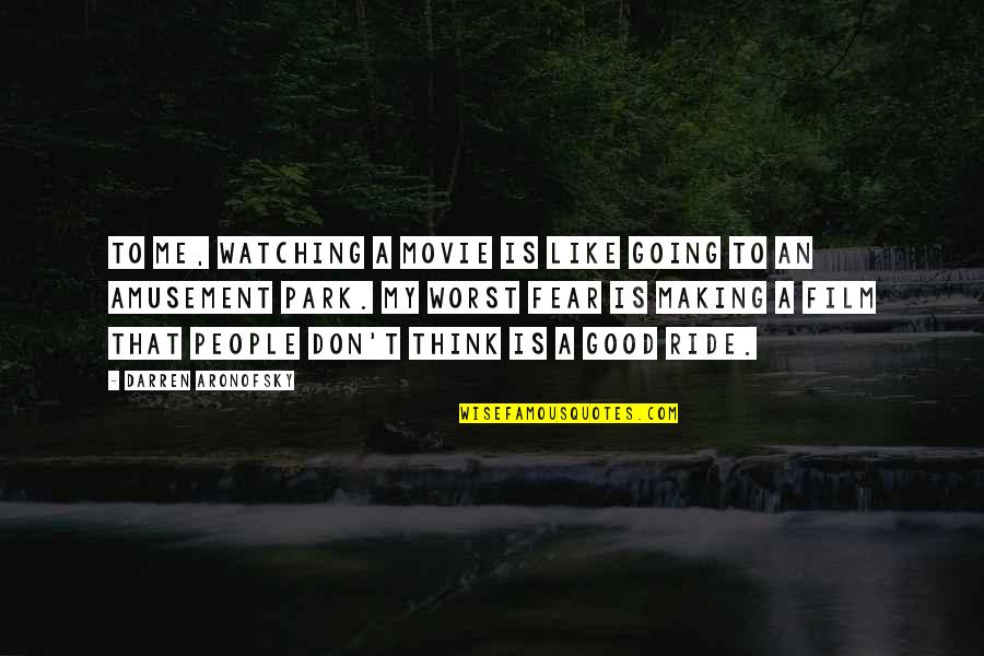 Ride Me Quotes By Darren Aronofsky: To me, watching a movie is like going Ride Me Quotes By Darren Aronofsky: To me, watching a movie is like going