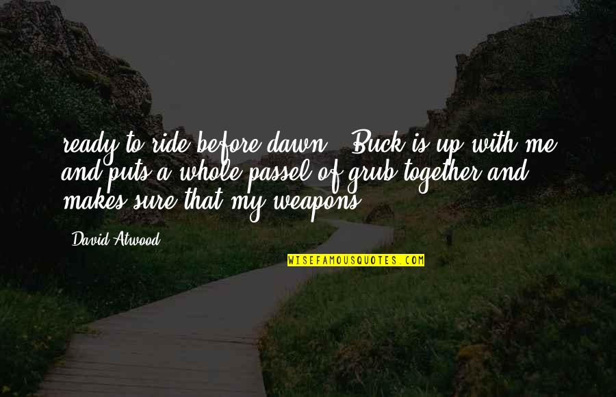 Ride Me Quotes By David Atwood: ready to ride before dawn. Buck is up Ride Me Quotes By David Atwood: ready to ride before dawn. Buck is up